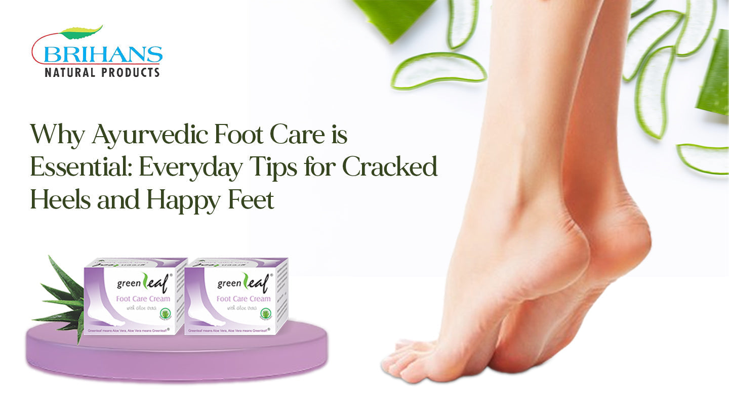 Why Ayurvedic Foot Care is Essential: Everyday Tips for Cracked Heels and Happy Feet